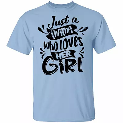 Just A Mama Who Loves Her Girl T-Shirt - Matching Mom and Daughter Outfits, Light Blue, Unisex T-Shirt