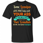 Some Grandpas Cuss and Will Kick Your Ass Family Funny Gift For Grandpa T-shirt, Black, Unisex T-Shirt