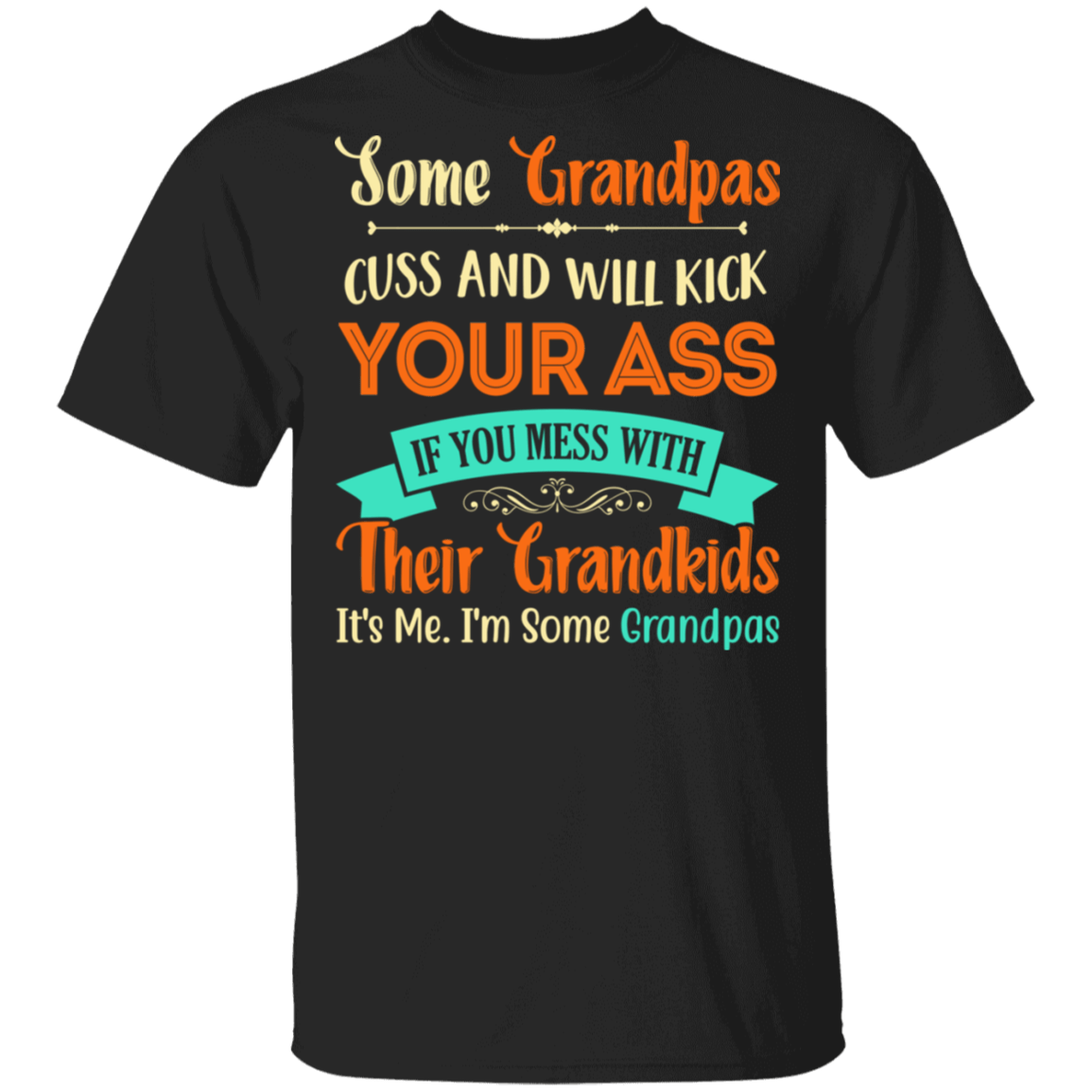 Some Grandpas Cuss and Will Kick Your Ass Family Funny Gift For Grandpa T-shirt, Black, Unisex T-Shirt