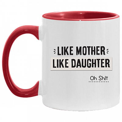 Like Mother Like Daughter Oh Shit Accent Mug, White/Red, 11 oz. Accent Mug
