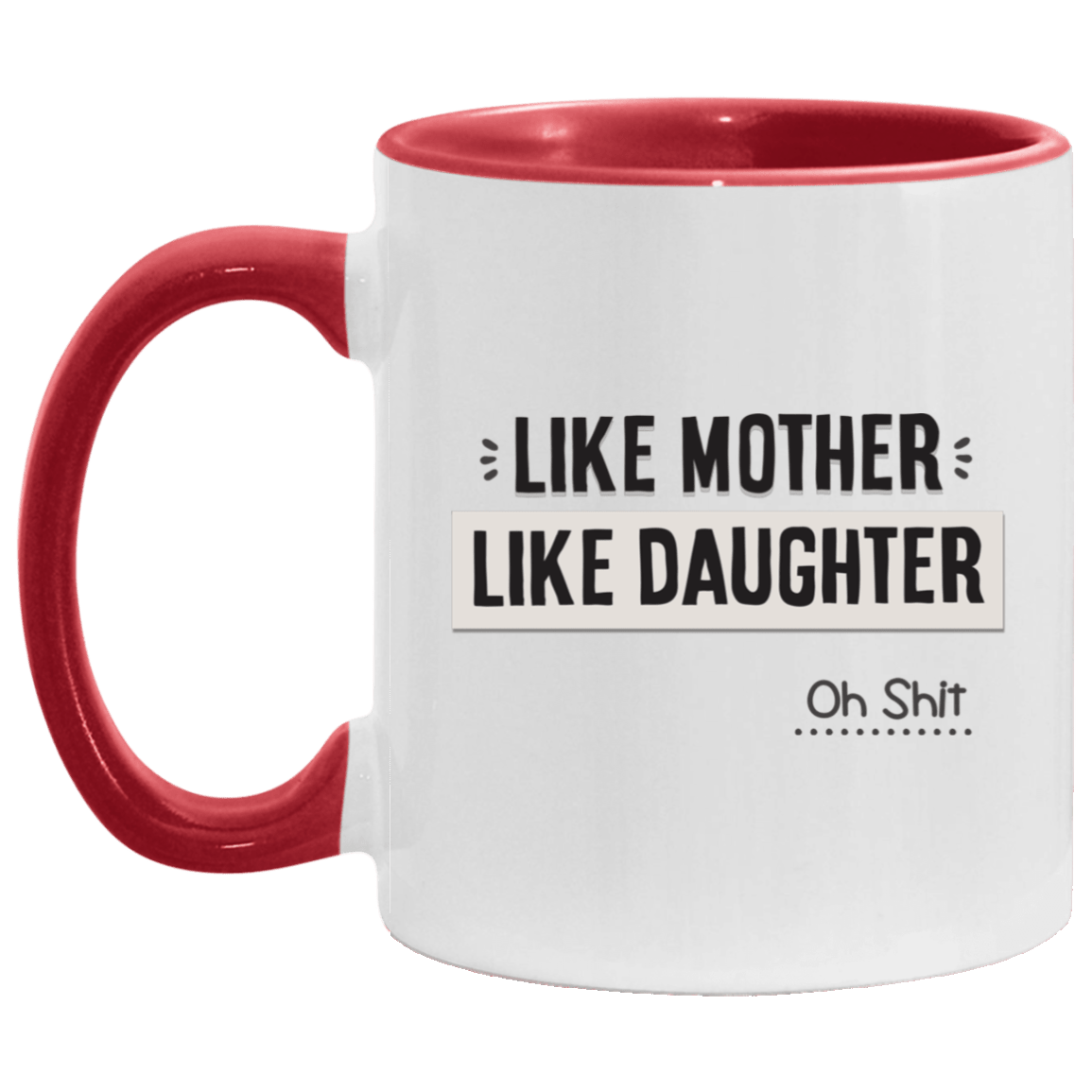 Like Mother Like Daughter Oh Shit Accent Mug, White/Red, 11 oz. Accent Mug