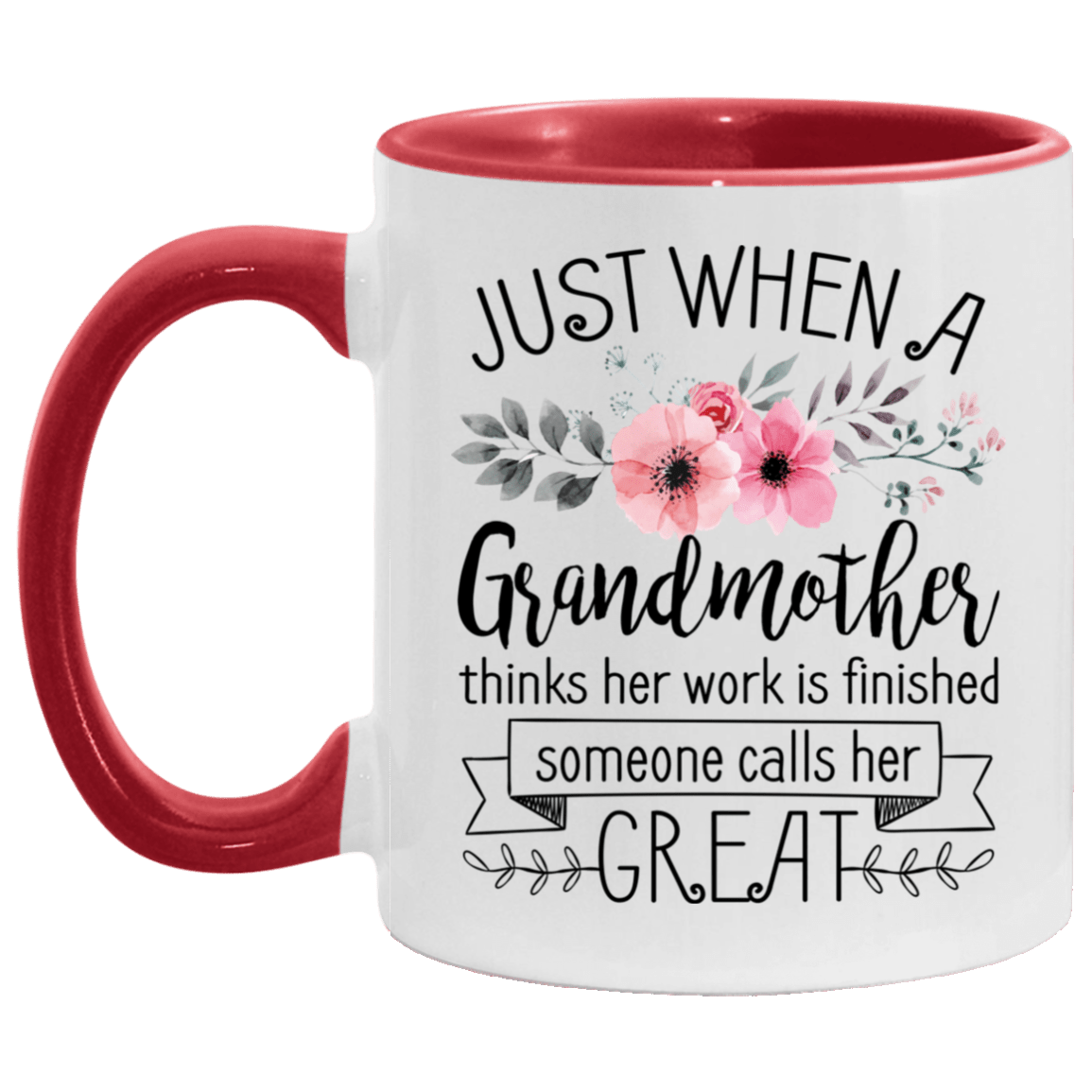 Just When a Grandmother Thinks Her Work Is Finished Some Calls Her Great Accent Mug, White/Red, 11 oz. Accent Mug