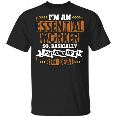 I'm An Essential Worker So Basically, I'm Kind Of A Big Deal Ceramic Accent Mug - 2020 Quarantined T-shirt, Black, Unisex T-Shirt