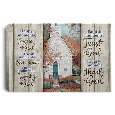 Happy Moments Praise God Difficult Moments Seek God Quiet Moments Worship God Framed Canvas Prints - Unframed Poster, White, 0.75'' Framed Canvas