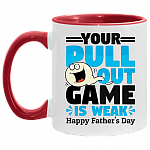 Your Pull Out Game Is Weak Happy Father's Day Accent Mug, White/Red, 11 oz. Accent Mug