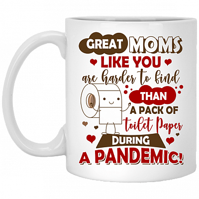 Great Moms Like You Are Harder To Find Than A Pack Of Toilet Paper During A Pandemic Coffee Mug - Beer Stein, White, 11 oz. White Mug