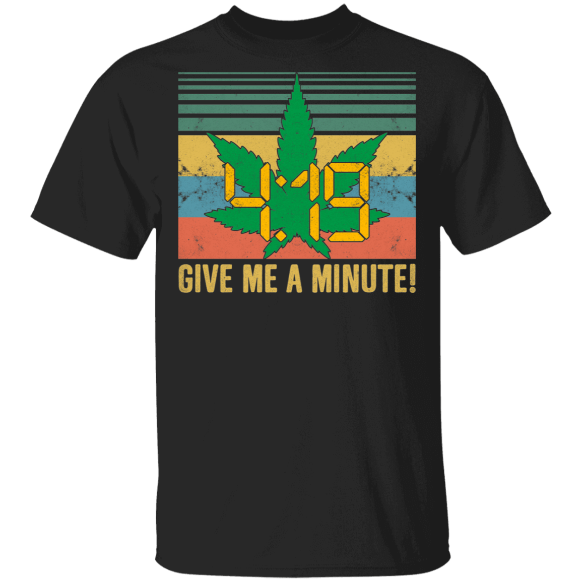 4 19 Give Me A Minute T-Shirt – Funny 420 T-Shirt, Black, Unisex T-Shirt