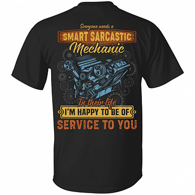 Everyone Needs A Smart Sarcastic Mechanic In Their Life I'm Happy To Be Of Service To You Print On Back T-Shirt, Black, Unisex T-Shirt