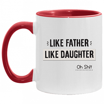 Like Father Like Daughter Oh Shit Accent Mug, White/Red, 11 oz. Accent Mug