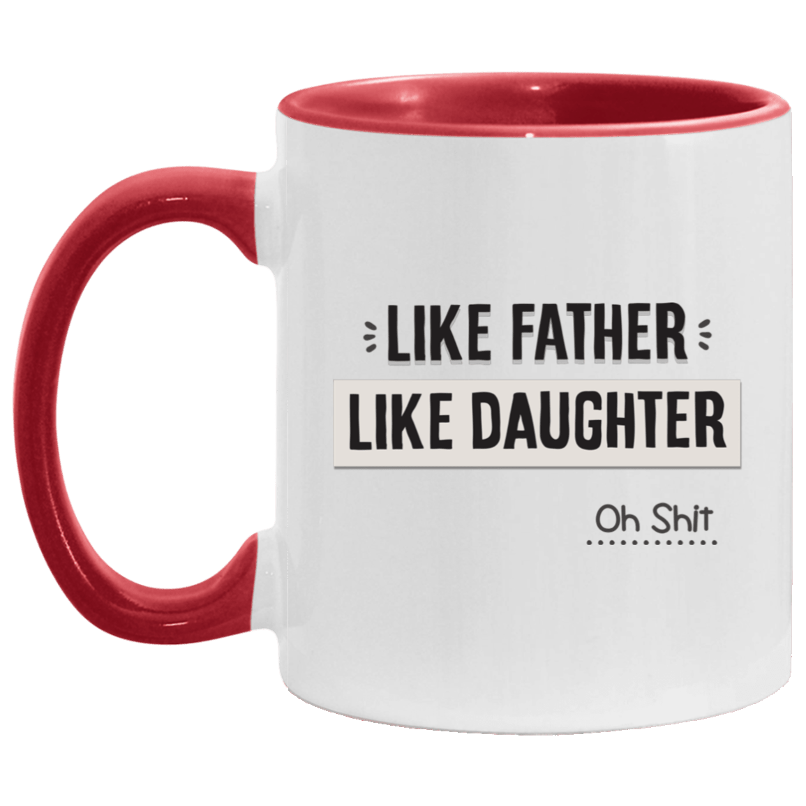 Like Father Like Daughter Oh Shit Accent Mug, White/Red, 11 oz. Accent Mug
