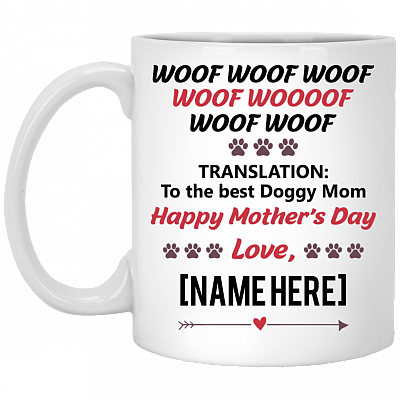 Personalized Name Woof Woof Woof Translation To The Best Doggy Mom Mother's Day Coffee Mug - Water Bottle - Travel Mug, White, 11 oz. White Mug