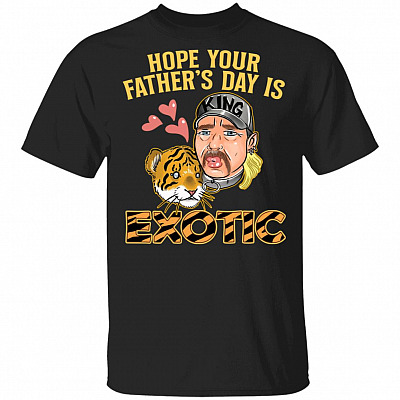 Hope Your Father's Day Is Exotic T-Shirt - Funny Dad Shirt, Black, Unisex T-Shirt