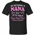 My Nickname Is Nana But My Full Name Is Nana Nana Nana Nana Nana T-Shirt - Funny Grandma Shirt, Black, Unisex T-Shirt My Nickname Is Nana But My Full Name Is Nana Nana Nana Nana Nana T-Shirt - Funny Grandma Shirt, Black, Unisex T-Shirt
