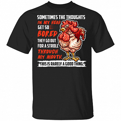 Sometimes the Thoughts in My Head Get So Bored They Go Out for a Stroll Through My Mouth Rooster T-shirt, Black, Unisex T-Shirt