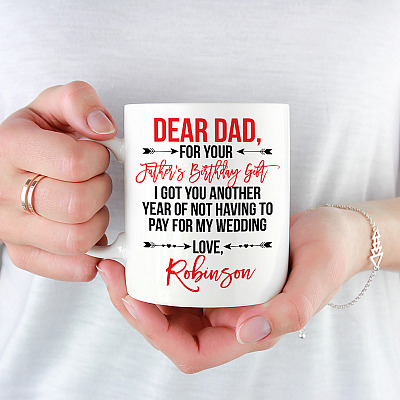 Alternative view of Personalized For Your Father's Birthday Gift I Got You Another Year Of Not Having To Pay For My Wedding Coffee Mug
