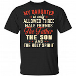 My Daughter Is Allowed The Father The Son And The Holy Spirit T-Shirt - Funny Fathers Day Gift Shirt, Black, Unisex T-Shirt My Daughter Is Allowed The Father The Son And The Holy Spirit T-Shirt - Funny Fathers Day Gift Shirt, Black, Unisex T-Shirt
