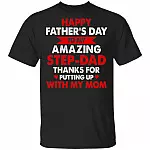 Happy Father's Day To My Amazing Step-Dad Thanks For Putting Up With My Mom T-Shirt - Funny Step-Dad Gifts, Black, Unisex T-Shirt
