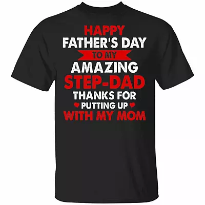 Happy Father's Day To My Amazing Step-Dad Thanks For Putting Up With My Mom T-Shirt - Funny Step-Dad Gifts, Black, Unisex T-Shirt