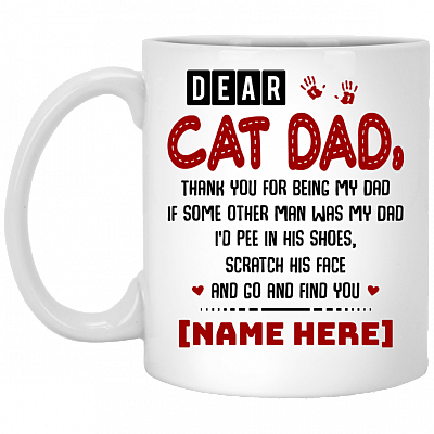 Personalized Dear Cat Dad Thank You For Being My Dad Coffee Mug - Beer Stein - Water Bottle, White, 11 oz. White Mug
