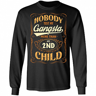 Nobody Test My Gangsta More Than My 2nd Child Gift Hoodie Sweatshirt - Funny Dad Daddy Fathers Day Meme Shirt, Black, Long Sleeve