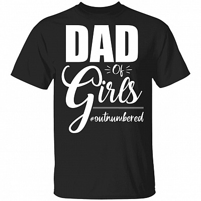 Dad of Girls Shirt Outnumbered Father's Day From Daughter T-Shirt, Black, Unisex T-Shirt