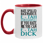 Hate Spelled Backwards Is E-Tah for Example If You Hate Me You Can E-Tah Dick Accent Mug, White/Red, 11 oz. Accent Mug