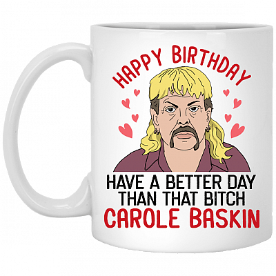 Have a Better Day Than That Btch Carole Baskin Coffee Mug - Travel Mug - Color Changing Mug - Carole Baskin Mug, White, 11 oz. White Mug