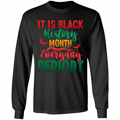 It Is Black History Month Eveyday Periodt Black History Gift Hoodie - Sweatshirt, Black, Long Sleeve