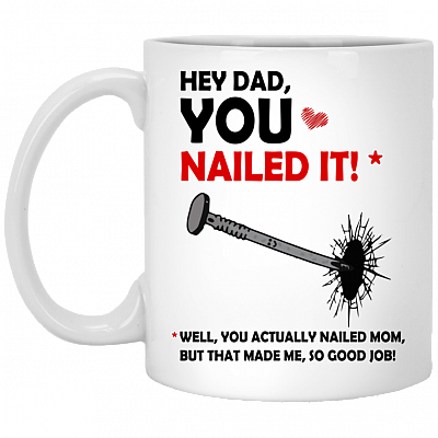 Hey Dad You Nailed It Ceramic Coffee Mug - Beer Stein - Water Bottle - Funny Fathers Day Gift, White, 11 oz. White Mug