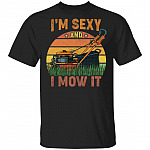 I'm Sexy And I Mow It Shirt, Black, Unisex T-Shirt I'm Sexy And I Mow It Shirt, Black, Unisex T-Shirt