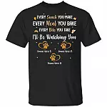 Personalized Every Snack You Make Every Meal You Bake I'll Be Watching You - 3 Paws T-Shirt, Black, Unisex T-Shirt Personalized Every Snack You Make Every Meal You Bake I'll Be Watching You - 3 Paws T-Shirt, Black, Unisex T-Shirt