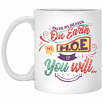 You're My Heaven On Earth My HOE If Your Will Funny Ceramic Coffee Mug - Travel Mug - Color Changing Mug, White, 11 oz. White Mug