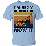 Im Sexy And I Mow It T-Shirt - Funny Mow A Lawn Shirt, Light Blue, Unisex T-Shirt
