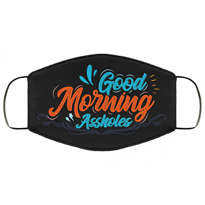 Good Morning Assholes - Funny Face Mask - Washable Reusable Custom – Printed Cloth Face Mask Cover, Black, Cloth Face Mask