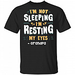 Grandpa I'm Not Sleeping I'm Resting My Eyes - Father's Day Gift To Grandfather T-Shirt, Black, Unisex T-Shirt