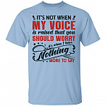 It's Not When My Voice Is Raised That You Should Worry It's When I Have Nothing More to Say T-Shirt, Light Blue, Unisex T-Shirt