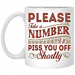 Please Take a Number I'll Piss You Off Shortly Coffee Mug - Beer Stein - Water Bottle - Color Changing Mug, White, 11 oz. White Mug