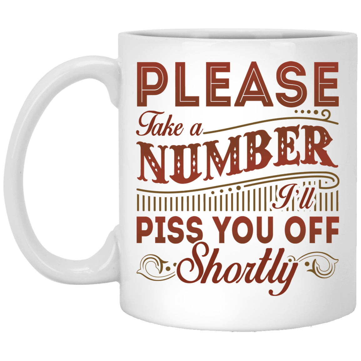 Please Take a Number I'll Piss You Off Shortly Coffee Mug - Beer Stein - Water Bottle - Color Changing Mug, White, 11 oz. White Mug