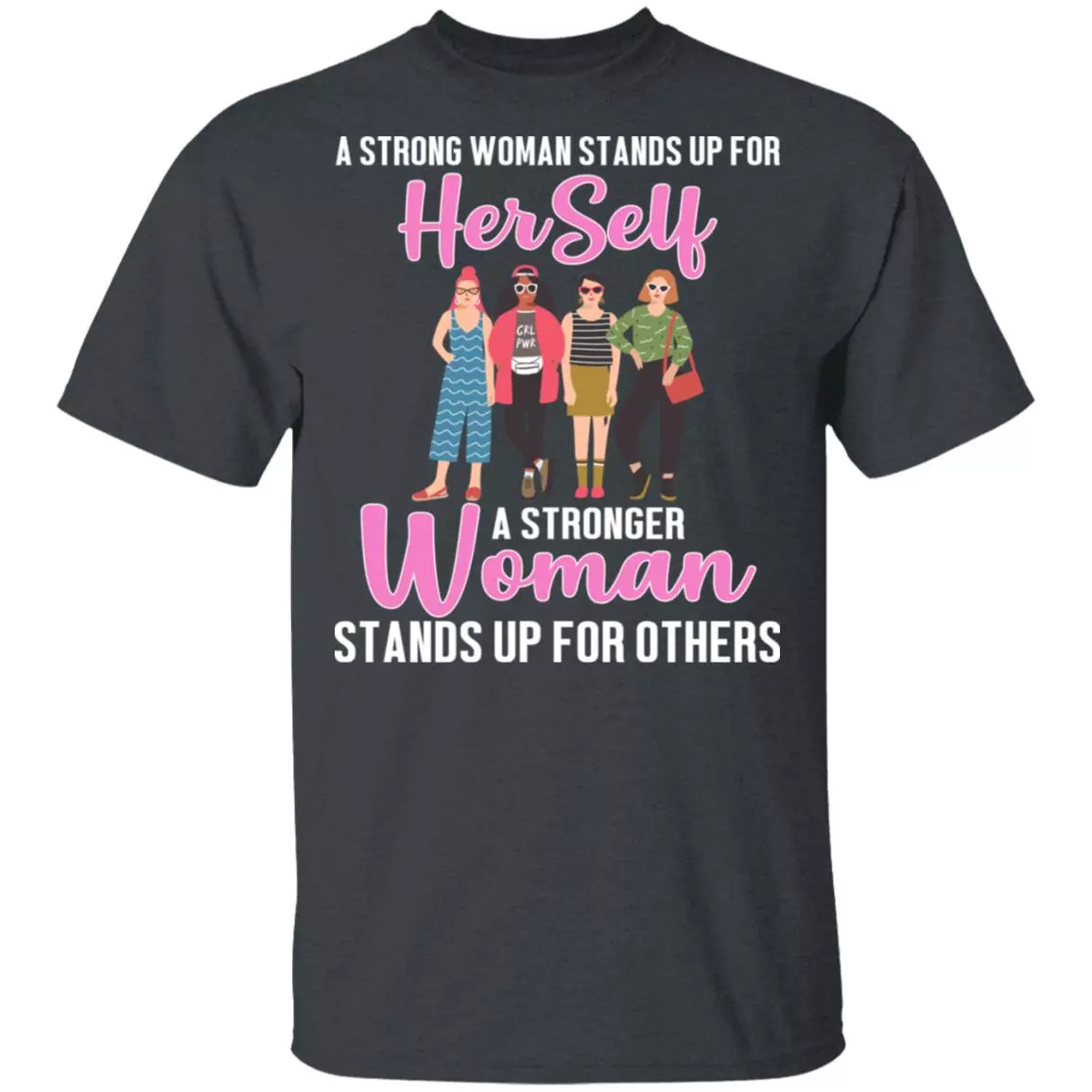 A Stronger Woman Stands Up for Others T-Shirt - Feminism Shirt, Dark Heather, Unisex T-Shirt