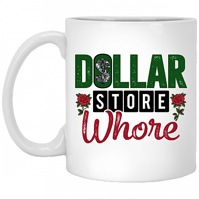 Dollar Store Whore Ceramic Coffee Mug - Beer Stein - Water Bottle, White, 11 oz. White Mug