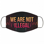 We Are Not Illegal Black Lives Matter Face Mask, White, Cloth Face Mask