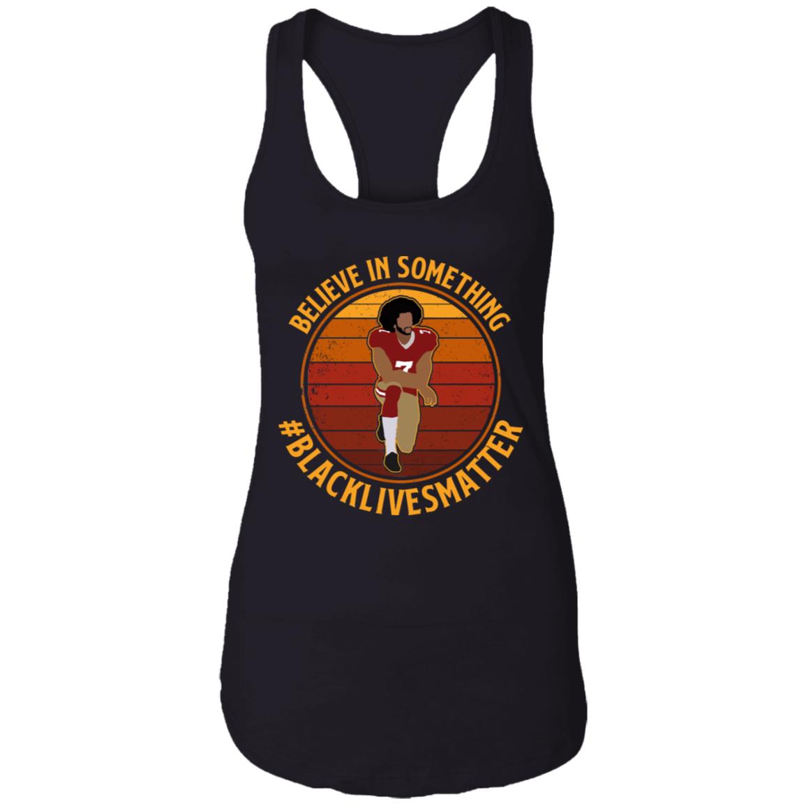 Colin Believe in Something Even If It Means Sacrificing Everything Cotton Tank Top Tee - Ladies Racerback Tank, Black, Ladies Racerback Tank