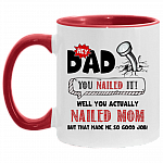 Hey Dad You Nailed It Well You Actually Nailed Mom Accent Mug, White/Red, 11 oz. Accent Mug