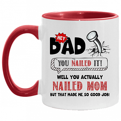 Hey Dad You Nailed It Well You Actually Nailed Mom Accent Mug, White/Red, 11 oz. Accent Mug