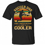 Soccer Dad Like A Regular Dad But Cooler T-Shirt - Funny Dad Gift Shirt, Black, Unisex T-Shirt