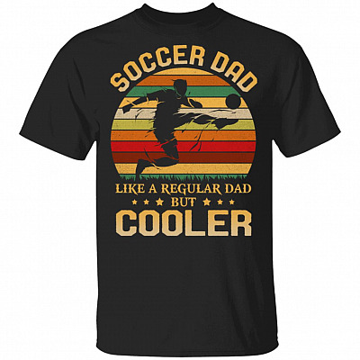 Soccer Dad Like A Regular Dad But Cooler T-Shirt - Funny Dad Gift Shirt, Black, Unisex T-Shirt