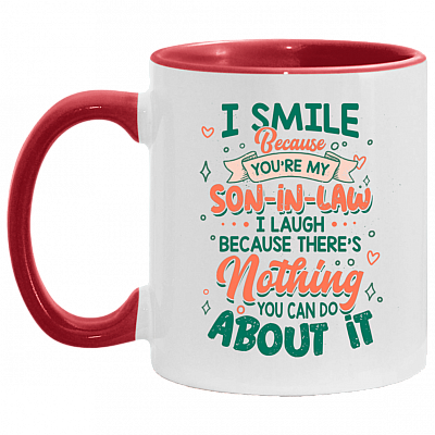 I Smile Because You're My Son In Law I Laugh Because There's Nothing You Can Do About It Accent Mug, White/Red, 11 oz. Accent Mug