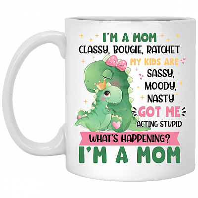 I’m a Mom Classy Bougie My Kids Are Sassy Moody Got Me Acting Stupid Ceramic Coffee Mug - Mommy Dinosaur Mug, White, 11 oz. White Mug