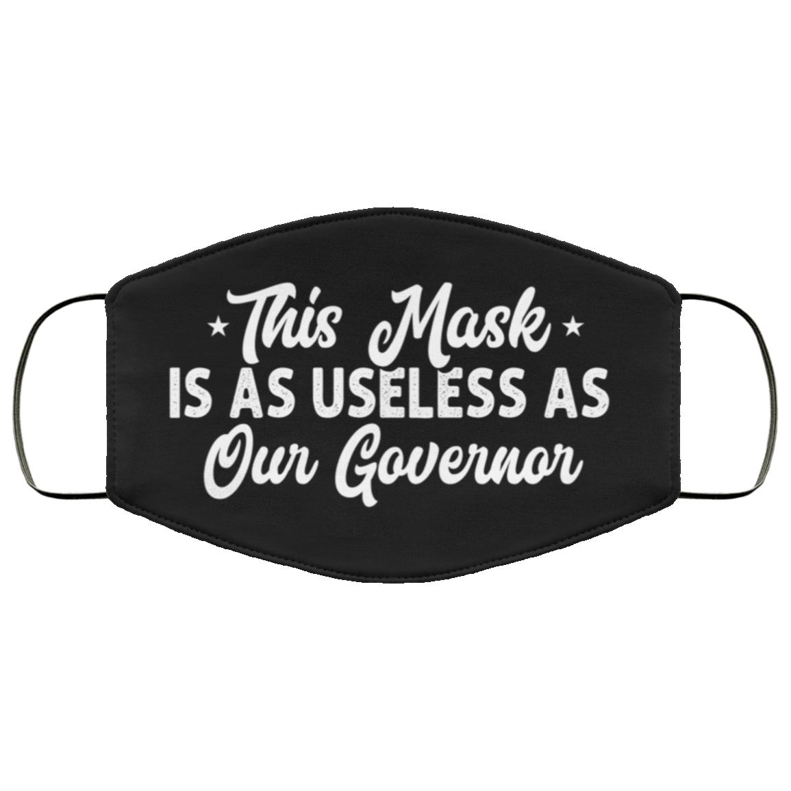 This Mask Is As Useless As Our Governor Washable Reusable Custom – Printed Cloth Face Mask Cover, White, Cloth Face Mask
