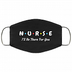 Nurse I'll Be There For You I'm Essential Worker Washable Reusable Custom – Printed Cloth Face Mask Cover, White, Cloth Face Mask